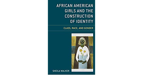 African American Girls and the Construction of Identity: Class, Race, and Gender